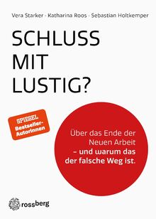 Schluss mit lustig?: Über das Ende der Neuen Arbeit - und warum das der falsche Weg ist