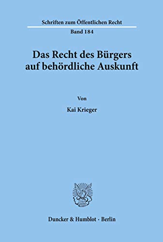 Das Recht des Bürgers auf behördliche Auskunft.: Dissertationsschrift (Schriften Zum Offentlichen Recht, 184)