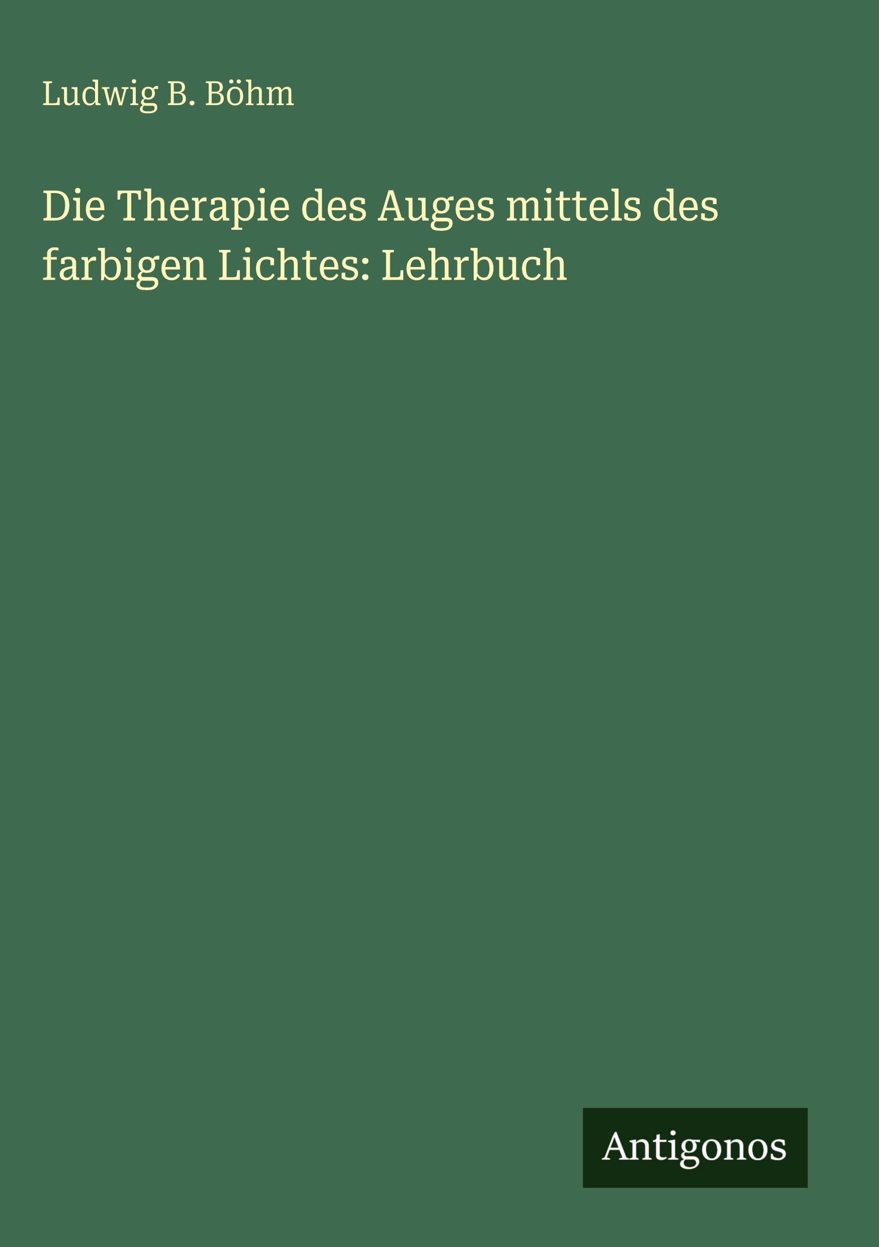 Die Therapie des Auges mittels des farbigen Lichtes: Lehrbuch