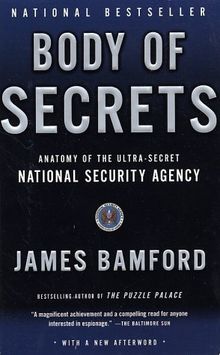 Body of Secrets: Anatomy of the Ultra-Secret National Security Agency