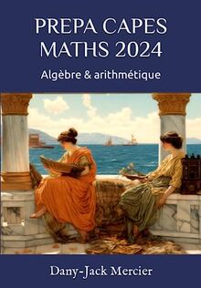 PREPA CAPES MATHS 2024: Algèbre & arithmétique