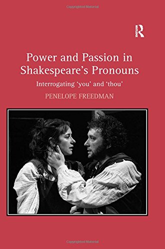 Power and Passion in Shakespeare's Pronouns: Interrogating 'You' and 'Thou'