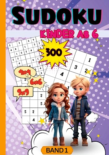 Sudoku Kinder- ab 6 Jahren: 300x Rätselspaß mit 4x4, 6x6 und 9x9 Sudoku Rätsel. Band 1. Sehr leicht bis schwer. Sudoku Kids. Sudoku für Kinder.