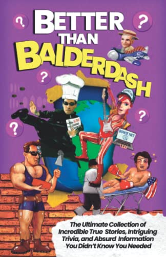 Better Than Balderdash: The Ultimate Collection of Incredible True Stories, Intriguing Trivia, and Absurd Information You Didn’t Know You Needed