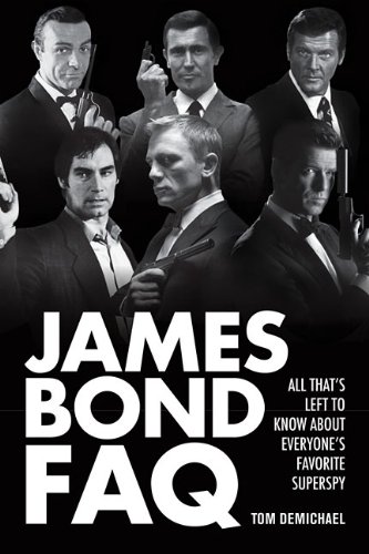James Bond FAQ: All That's Left to Know about Everyone's Favorite Superspy (Faq Series)