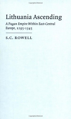 Lithuania Ascending: A Pagan Empire within East-Central Europe, 1295–1345 (Cambridge Studies in Medieval Life and Thought: Fourth Series, Band 25)