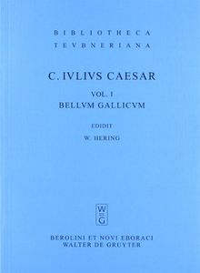 Caesar, Gaius Iulius: Commentarii rerum gestarum: Bellum Gallicum: Volumen I (Bibliotheca Scriptorum Graecorum Et Romanorum Teubneriana)