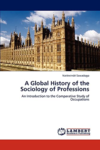 A Global History of the Sociology of Professions: An Introduction to the Comparative Study of Occupations
