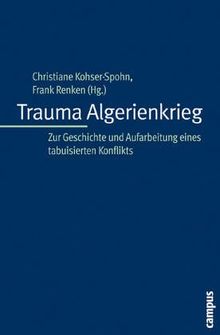 Trauma Algerienkrieg: Zur Geschichte und Aufarbeitung eines tabuisierten Konflikts