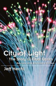 City of Light: The Story of Fiber Optics (Sloan Technology Series)