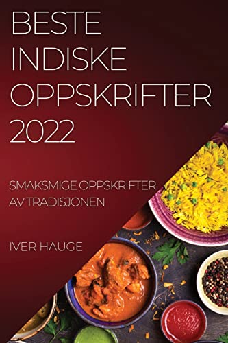 BESTE INDISKE OPPSKRIFTER 2022: SMAKSMIGE OPPSKRIFTER AV TRADISJONEN
