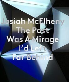 Josiah McElheny : The Past Was A Mirage I´d Left Far Behind
