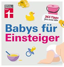 Babys für Einsteiger: 365 Tips fürs erste Jahr | Wissen für werdende Eltern | Von Stiftung Warentest