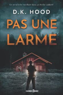 Pas une larme: un serial killer terrifiant dans un thriller addictif (Les enquêtes de Jenna Alton & David Kane)
