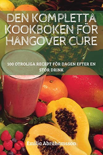 DEN KOMPLETTA KOOKBOKEN FÖR HANGOVER CURE