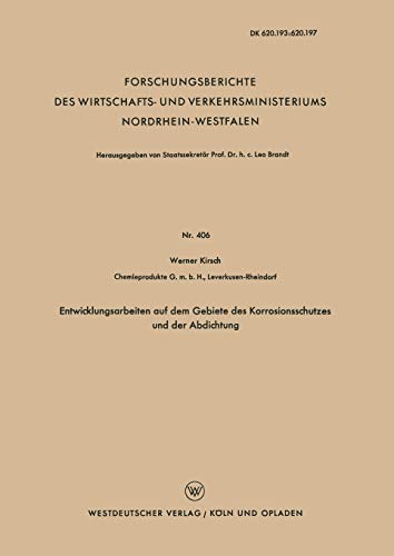 Entwicklungsarbeiten auf dem Gebiete des Korrosionsschutzes und der Abdichtung (Forschungsberichte des Wirtschafts- und Verkehrsministeriums Nordrhein-Westfalen, 406, Band 406)