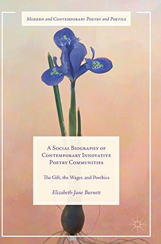 A Social Biography of Contemporary Innovative Poetry Communities: The Gift, the Wager, and Poethics (Modern and Contemporary Poetry and Poetics)