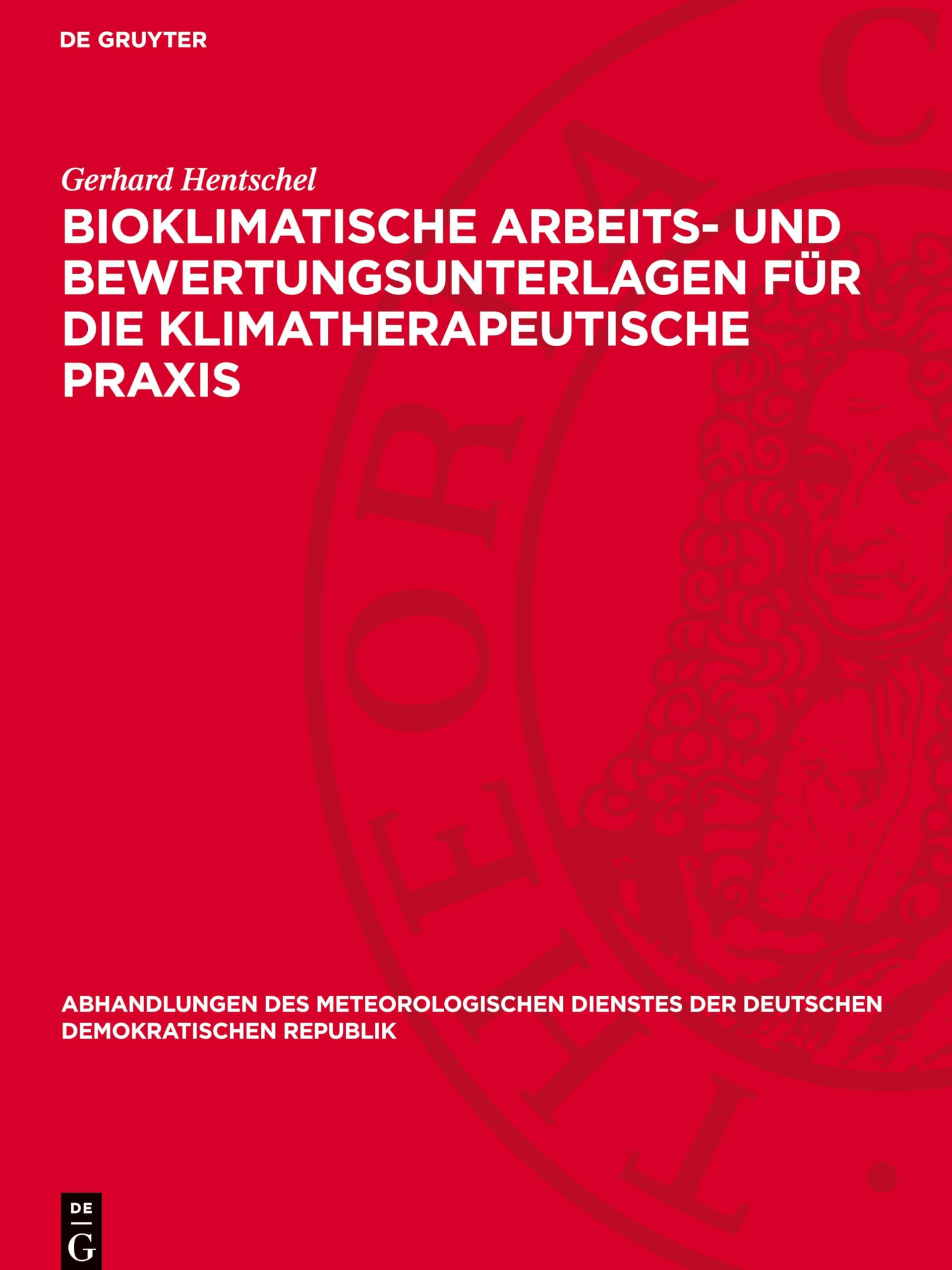 Bioklimatische Arbeits- und Bewertungsunterlagen für die klimatherapeutische Praxis: DE (Abhandlungen des meteorologischen Dienstes der Deutschen Demokratischen Republik, 92)