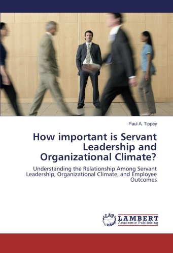 How important is Servant Leadership and Organizational Climate?: Understanding the Relationship Among Servant Leadership, Organizational Climate, and Employee Outcomes