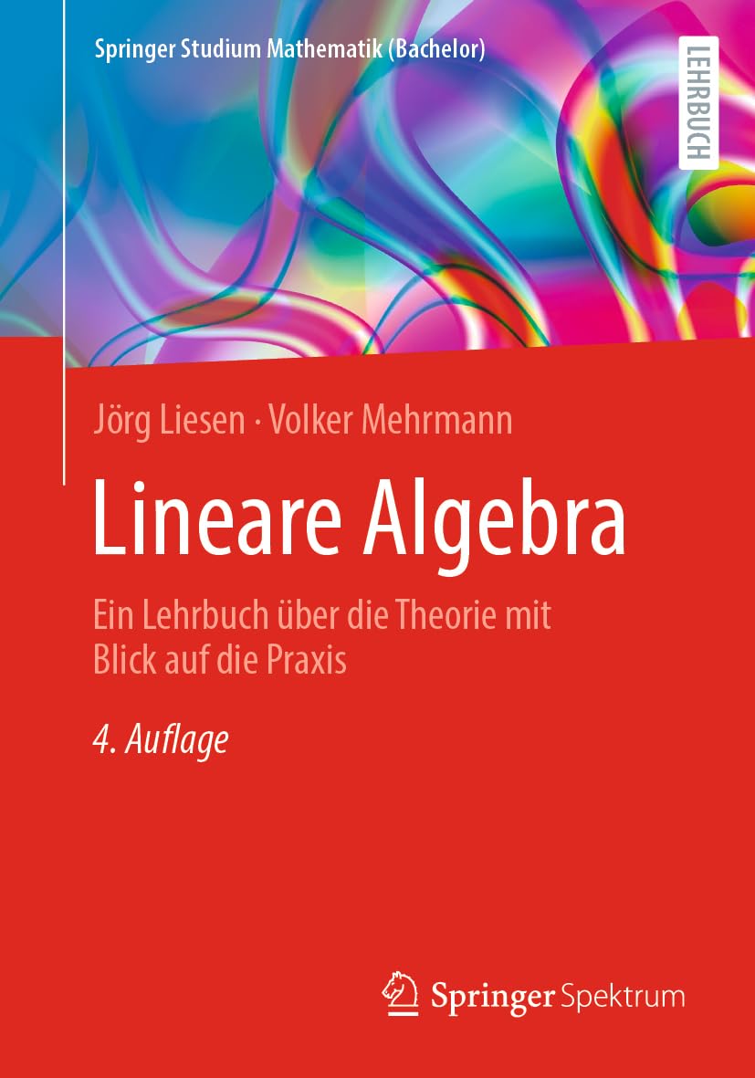 Lineare Algebra: Ein Lehrbuch über die Theorie mit Blick auf die Praxis (Springer Studium Mathematik (Bachelor))