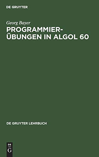 Programmierübungen in ALGOL 60 (De Gruyter Lehrbuch)