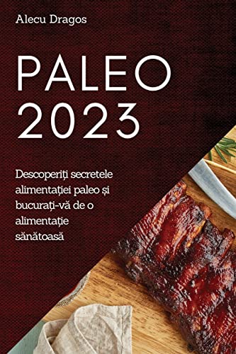 Paleo 2023: Descoperi¿i secretele alimenta¿iei paleo ¿i bucura¿i-v¿ de o alimenta¿ie s¿n¿toas¿