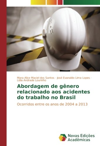 Abordagem de gênero relacionado aos acidentes do trabalho no Brasil: Ocorridos entre os anos de 2004 a 2013