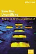 Sinn fürs Unendliche. Religion in der Mediengesellschft
