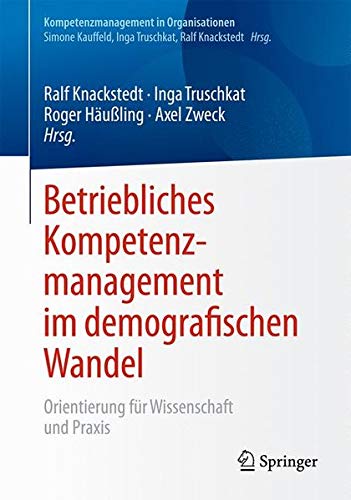 Betriebliches Kompetenzmanagement im demografischen Wandel: Orientierung für Wissenschaft und Praxis (Kompetenzmanagement in Organisationen)