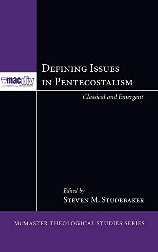 Defining Issues in Pentecostalism: Classical and Emergent (McMaster Theological Studies)