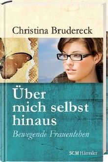 Über mich selbst hinaus: Bewegende Frauenleben