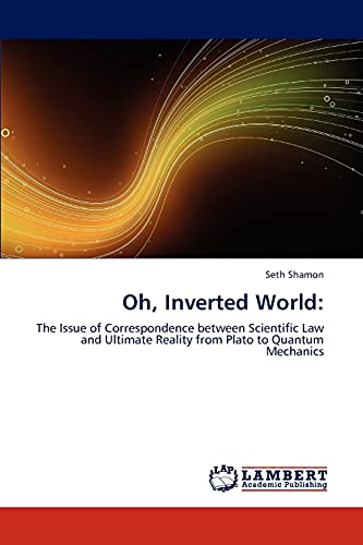 Oh, Inverted World:: The Issue of Correspondence between Scientific Law and Ultimate Reality from Plato to Quantum Mechanics