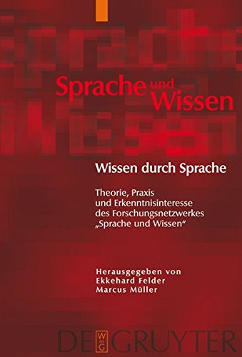 Wissen durch Sprache: Theorie, Praxis und Erkenntnisinteresse des Forschungsnetzwerkes Sprache und Wissen (Sprache und Wissen (SuW), Band 3)