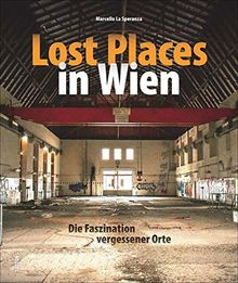 Lost Places in Wien. Die Faszination vergessener Orte. Rund 130 brillante Fotografien fangen den Charme des Verfalls der österreichischen Landeshauptstadt ein. (Sutton Momentaufnahmen)