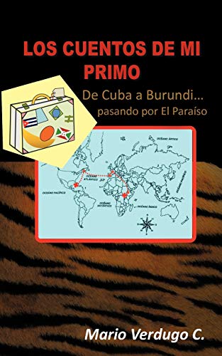 Los cuentos de mi primo: De Cuba a Burundi. . . Pasando por el Paraíso: de Cuba a Burundi... Pasando Por El Para So