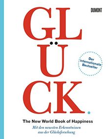 Glück. The New World Book of Happiness: Mit den neuesten Erkenntnissen aus der Glücksforschung