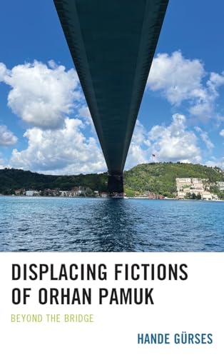 Displacing Fictions of Orhan Pamuk: Beyond the Bridge