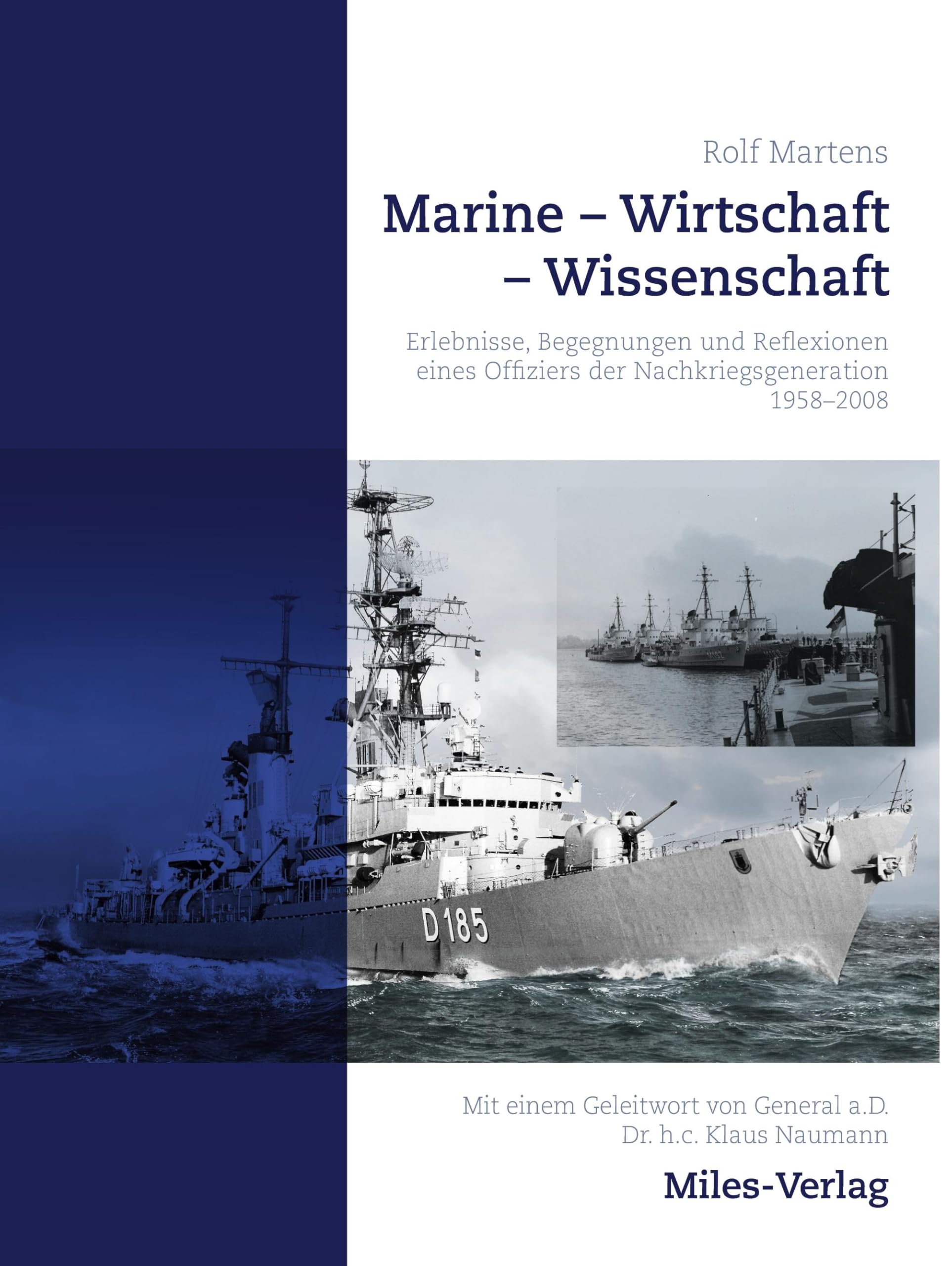 Marine - Wirtschaft - Wissenschaft.: Erlebnisse, Begegnungen und Reflexionen eines Offiziers der Nachkriegsgeneration 1958-2008