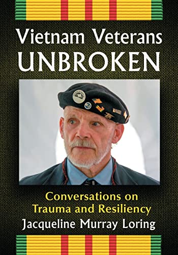 Vietnam Veterans Unbroken: Conversations on Trauma and Resiliency