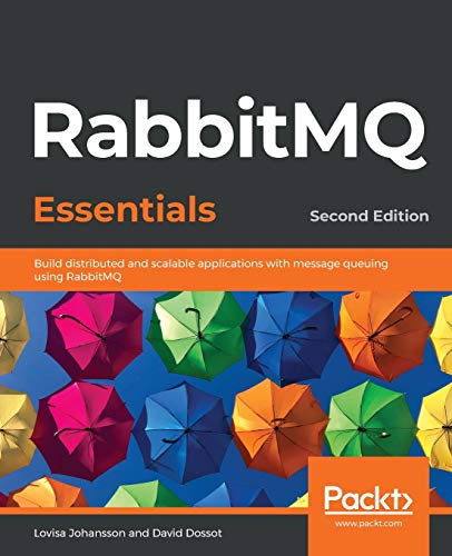 RabbitMQ Essentials: Build distributed and scalable applications with message queuing using RabbitMQ, 2nd Edition