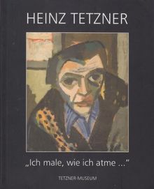 Heinz Tetzner - Ich male, wie ich atme