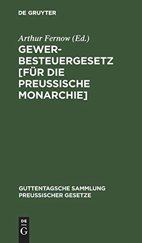 Gewerbesteuergesetz [für die Preußische Monarchie]: Vom 24. Juni 1891. Text-Ausgabe mit Anmerkungen und Sachregister (Guttentagsche Sammlung preußischer Gesetze, 11, Band 11)