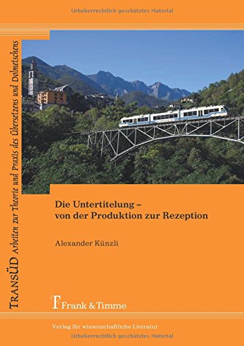 Die Untertitelung - von der Produktion zur Rezeption (TRANSÜD. Arbeiten zur Theorie und Praxis des Übersetzens und Dolmetschens)