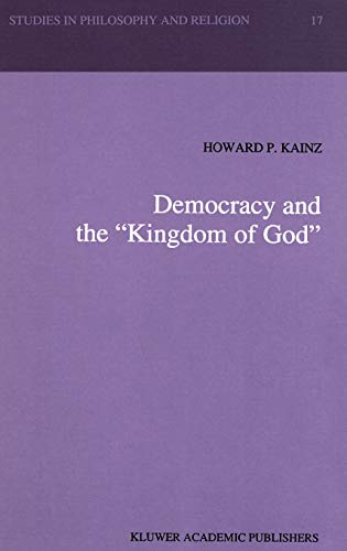 Democracy and the “Kingdom of God” (Studies in Philosophy and Religion, 17, Band 17)