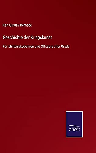 Geschichte der Kriegskunst: Für Militairakademien und Offiziere aller Grade
