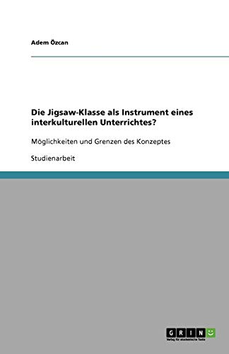 Die Jigsaw-Klasse als Instrument eines interkulturellen Unterrichtes?: Möglichkeiten und Grenzen des Konzeptes