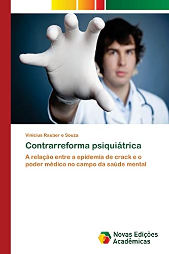 Contrarreforma psiquiátrica: A relação entre a epidemia de crack e o poder médico no campo da saúde mental