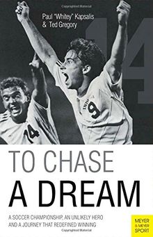 To Chase a Dream: A Soccer Championship, an Unlikely Hero and a Journey that Redefined Winning (Meyer & Meyer Sport)