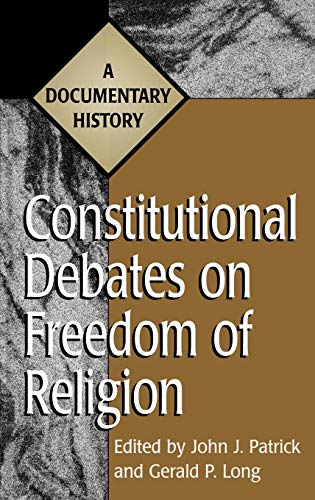 Constitutional Debates on Freedom of Religion: A Documentary History (Primary Documents in American History and Contemporary Issues)