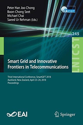 Smart Grid and Innovative Frontiers in Telecommunications: Third International Conference, SmartGIFT 2018, Auckland, New Zealand, April 23-24, 2018, ... and Telecommunications Engineering, Band 245)